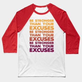 Be Stronger Than Your Excuses Baseball T-Shirt